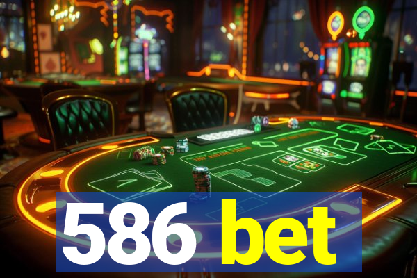 586 bet